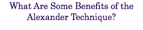 What Are Some Benefits of the Alexander Technique?